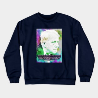 Robert Frost portrait and quote: “Education is the ability to listen to almost anything...” Crewneck Sweatshirt